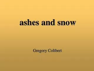 ashes and snow