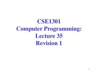 CSE1301 Computer Programming: Lecture 35 Revision 1