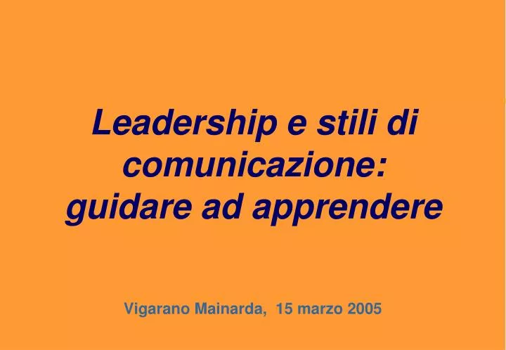 leadership e stili di comunicazione guidare ad apprendere vigarano mainarda 15 marzo 2005