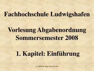 Fachhochschule Ludwigshafen Vorlesung Abgabenordnung Sommersemester 2008 1. Kapitel: Einführung