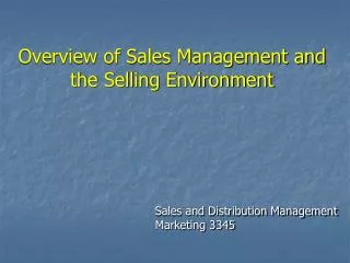 Overview of Sales Management and the Selling Environment
