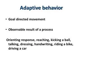 Adaptive behavior Goal directed movement Observable result of a process