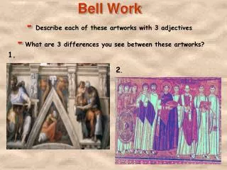 Bell Work - Describe each of these artworks with 3 adjectives - What are 3 differences you see between these artworks?