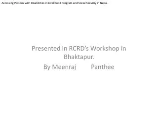 Presented in RCRD’s Workshop in Bhaktapur . By Meenraj 	Panthee