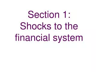 Section 1: Shocks to the financial system