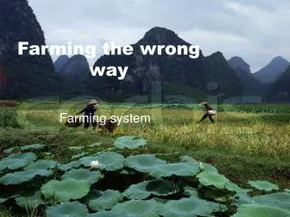 Farming the wrong way