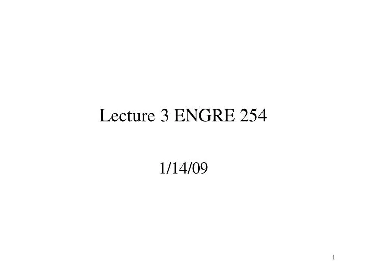 lecture 3 engre 254