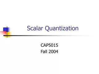 Scalar Quantization
