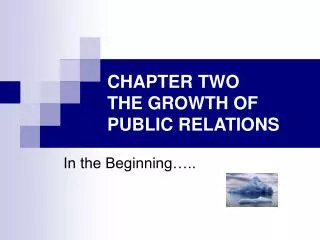 CHAPTER TWO THE GROWTH OF PUBLIC RELATIONS