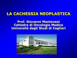 LA CACHESSIA NEOPLASTICA Prof. Giovanni Mantovani Cattedra di Oncologia Medica Università degli Studi di Cagliari