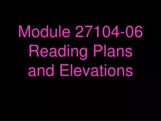 Module 27104-06 Reading Plans and Elevations