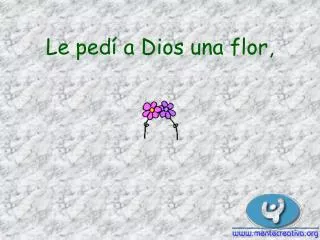 le ped a dios una flor