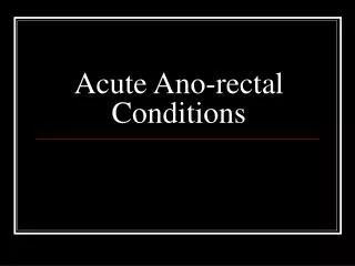 Acute Ano-rectal Conditions