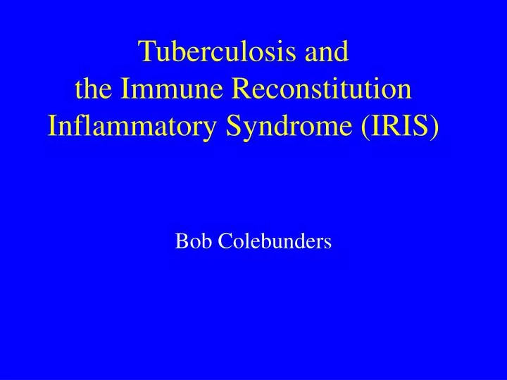 tuberculosis and the immune reconstitution inflammatory syndrome iris