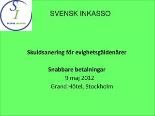 Skuldsanering för evighetsgäldenärer Snabbare betalningar 9 maj 2012 Grand Hôtel, Stockholm