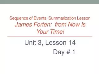 Sequence of Events; Summarization Lesson James Forten: from Now Is Your Time!