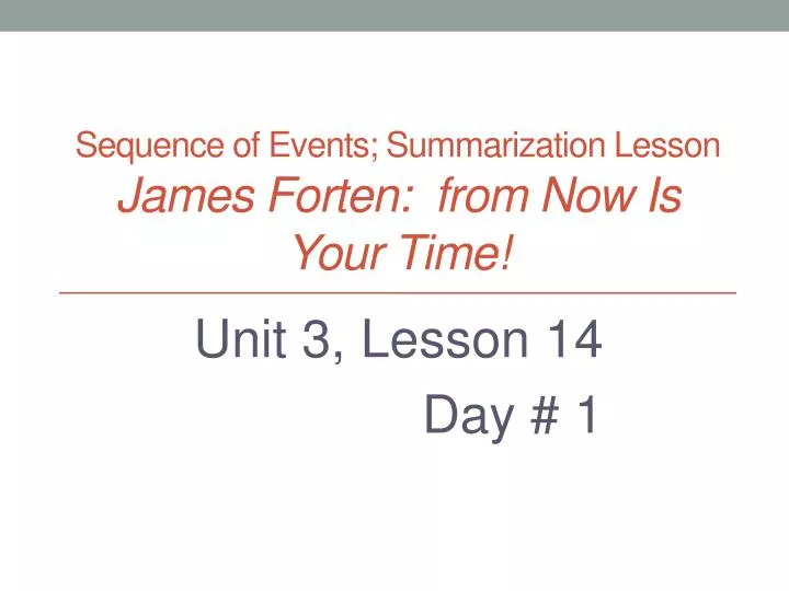 sequence of events summarization lesson james forten from now is your time