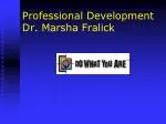 Professional Development Dr. Marsha Fralick - slide 1