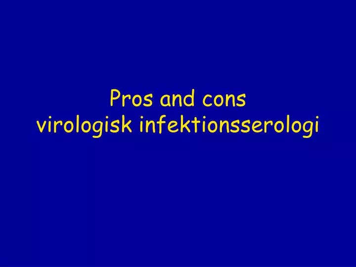 pros and cons virologisk infektionsserologi