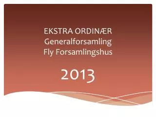 EKSTRA ORDINÆR Generalforsamling Fly Forsamlingshus