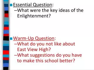 Essential Question : What were the key ideas of the Enlightenment? Warm-Up Question : What do you not like about Eas