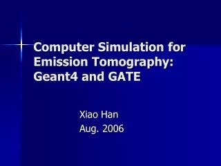 Computer Simulation for Emission Tomography: Geant4 and GATE