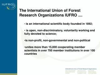 The International Union of Forest Research Organizations IUFRO .... is an international scientific body founded in 1892