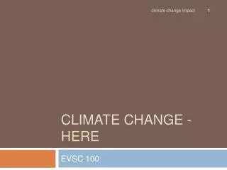 CLIMATE CHANGE - HERE