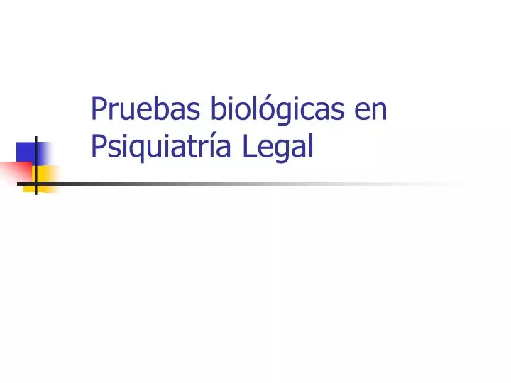 pruebas biol gicas en psiquiatr a legal