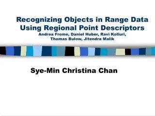 Recognizing Objects in Range Data Using Regional Point Descriptors Andrea Frome, Daniel Huber, Ravi Kolluri, Thomas Bul