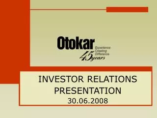INVESTOR RELATIONS PRESENTATION 30.06.2008