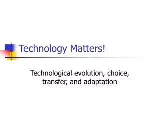 Technology Matters!