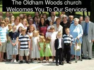 The Oldham Woods church Welcomes You To Our Services