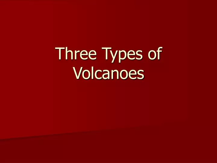 three types of volcanoes