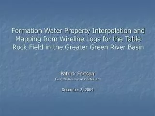 Formation Water Property Interpolation and Mapping from Wireline Logs for the Table Rock Field in the Greater Green Rive