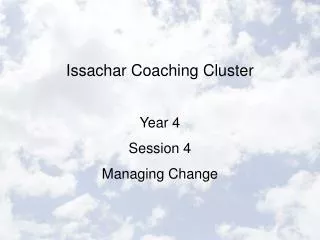 Issachar Coaching Cluster Year 4 Session 4 Managing Change