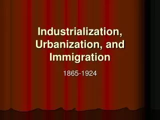 Industrialization, Urbanization, and Immigration