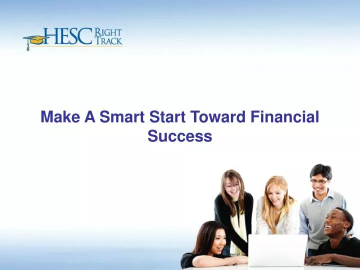 make a smart start toward financial success
