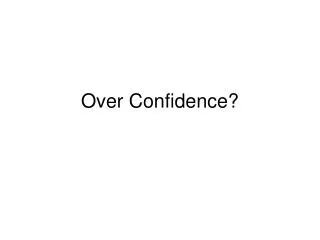 Over Confidence?