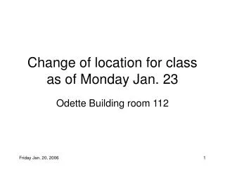 Change of location for class as of Monday Jan. 23