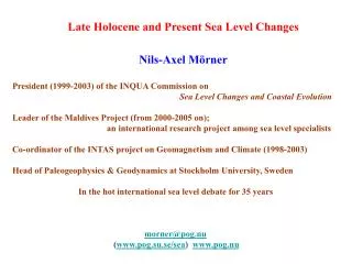 Late Holocene and Present Sea Level Changes Nils-Axel Mörner President (1999-2003) of the INQUA Commission on Sea Level