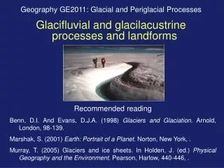 Geography GE2011: Glacial and Periglacial Processes Glacifluvial and glacilacustrine processes and landforms