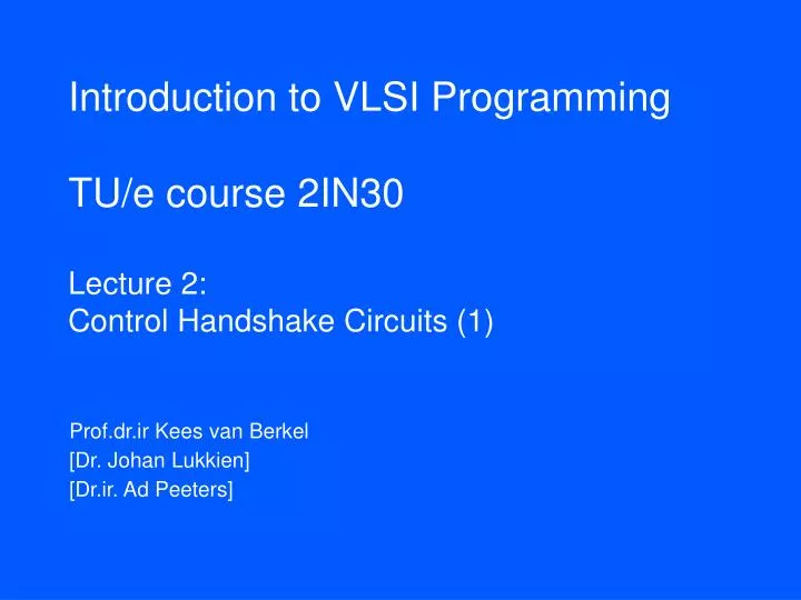 introduction to vlsi programming tu e course 2in30 lecture 2 control handshake circuits 1
