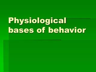 Physiological bases of behavior