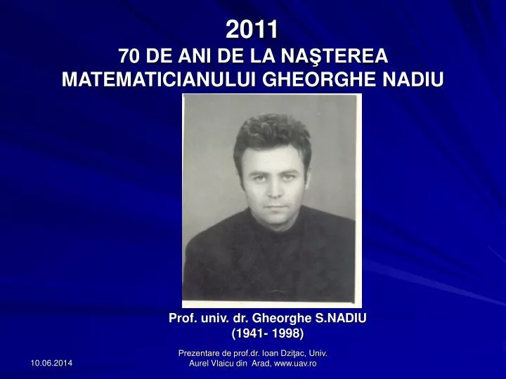 2011 70 de ani de la na tere a matematicianului gheorghe nadiu
