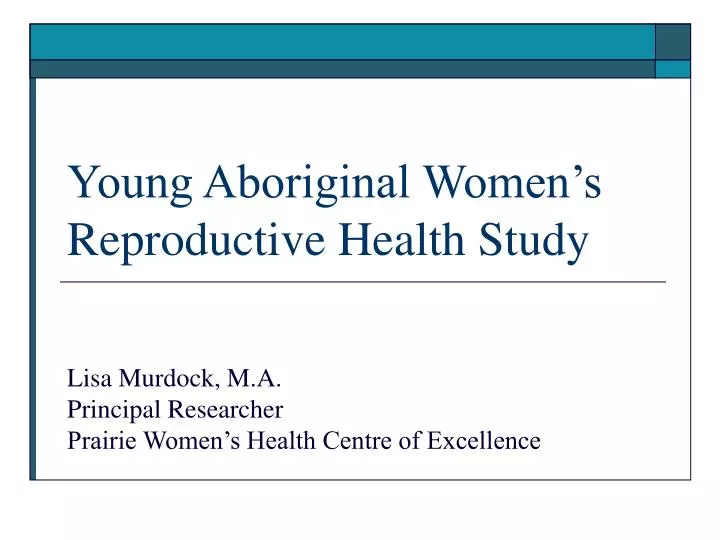 young aboriginal women s reproductive health study