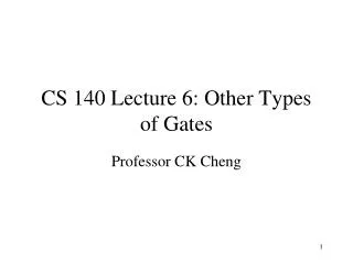 CS 140 Lecture 6: Other Types of Gates