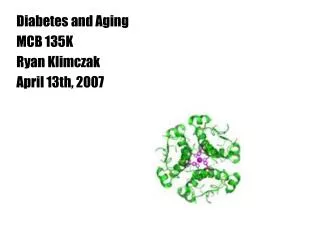 Diabetes and Aging MCB 135K Ryan Klimczak April 13th, 2007