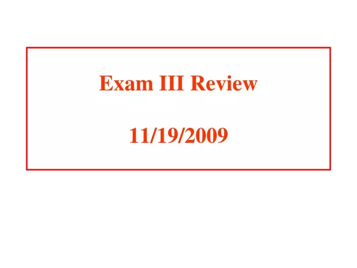 exam iii review 11 19 2009