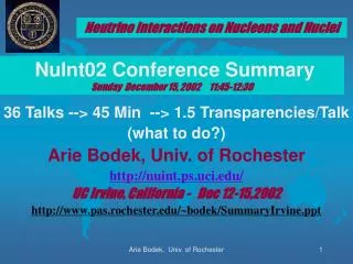36 Talks --&gt; 45 Min --&gt; 1.5 Transparencies/Talk (what to do?) Arie Bodek, Univ. of Rochester http://nuint.ps.uci.
